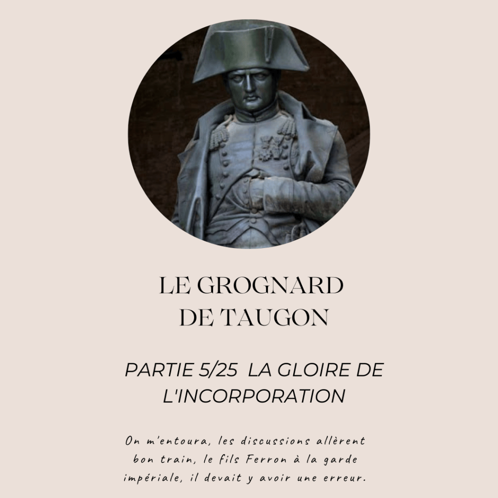 LE GROGNARD DE TAUGON, PARTIE 5/25, LA GLOIRE DE L’INCORPORATION | La ...